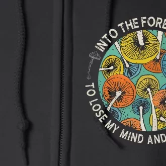 Into The Forest I Go To Lose My Mushroom Mind Hunter Picker Full Zip Hoodie