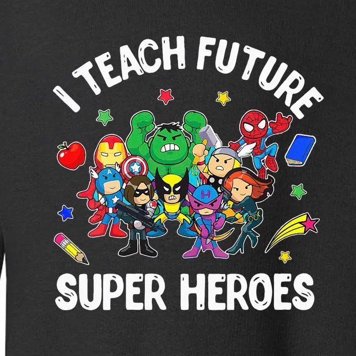 I Teach Future Super Heroes Tee Gift Teaching Mother Day Toddler Sweatshirt