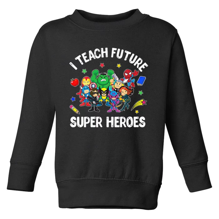 I Teach Future Super Heroes Tee Gift Teaching Mother Day Toddler Sweatshirt