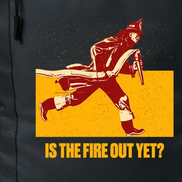 Is The Fire Out Yet Funny Firefighter Humor Fire Funny Gift Daily Commute Backpack