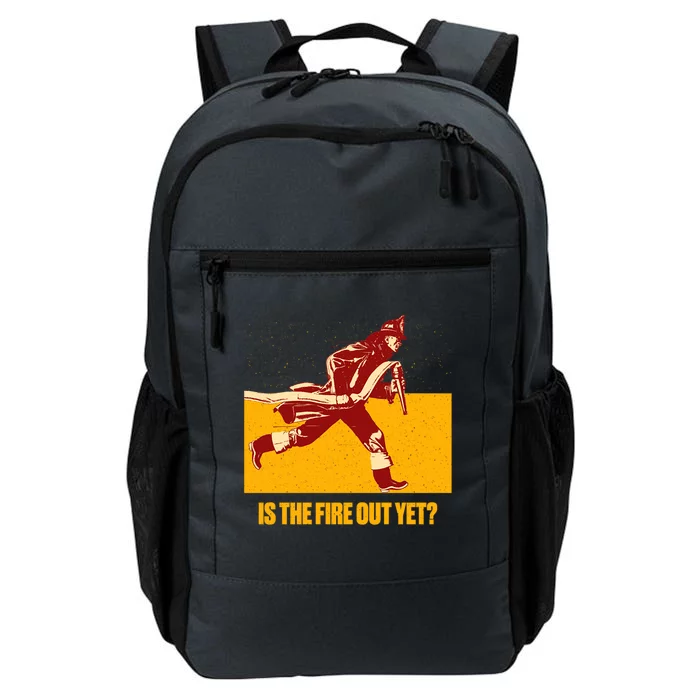 Is The Fire Out Yet Funny Firefighter Humor Fire Funny Gift Daily Commute Backpack