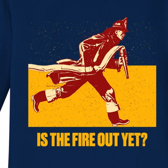 Is The Fire Out Yet Funny Firefighter Humor Fire Funny Gift Baby Long Sleeve Bodysuit