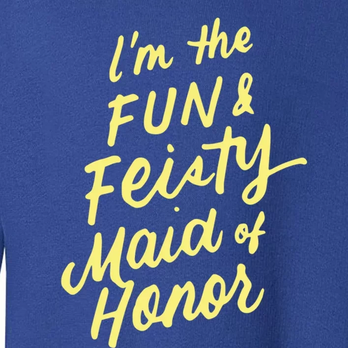 I'm The Fun And Feisty Maid Of Honor Bachelorette Party Moh Funny Gift Toddler Sweatshirt