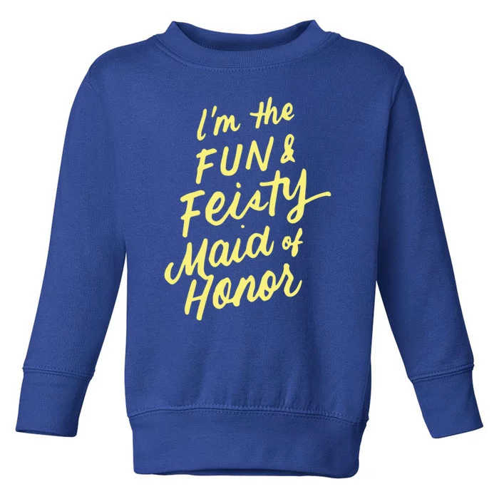 I'm The Fun And Feisty Maid Of Honor Bachelorette Party Moh Funny Gift Toddler Sweatshirt