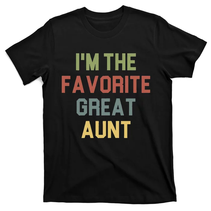 I'm The favorite Great Aunt Funny Auntie Saying Colored T-Shirt