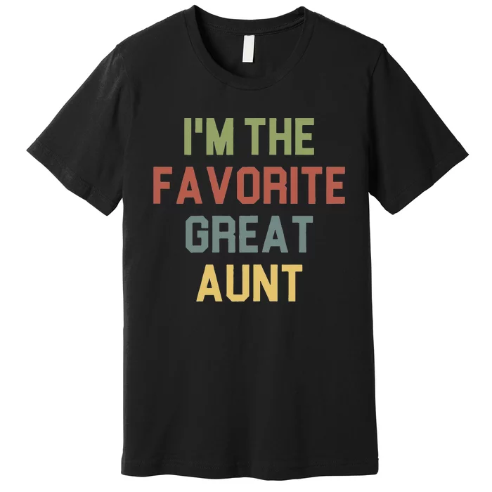 I'm The favorite Great Aunt Funny Auntie Saying Colored Premium T-Shirt