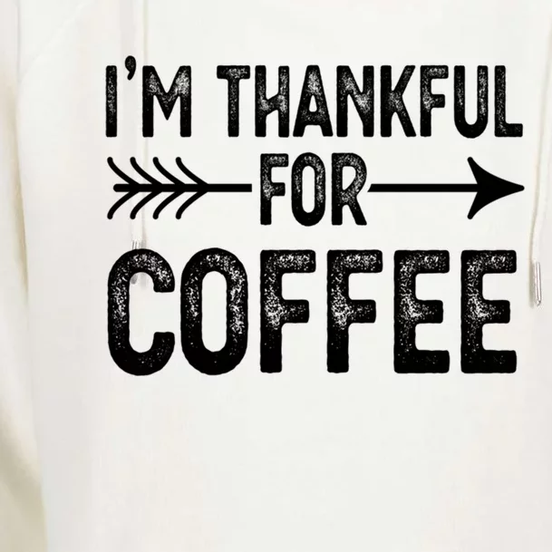 Im Thankful For Coffee Gift Womens Funnel Neck Pullover Hood