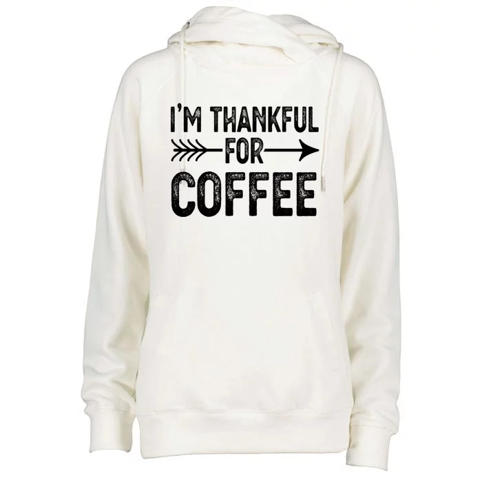 Im Thankful For Coffee Gift Womens Funnel Neck Pullover Hood