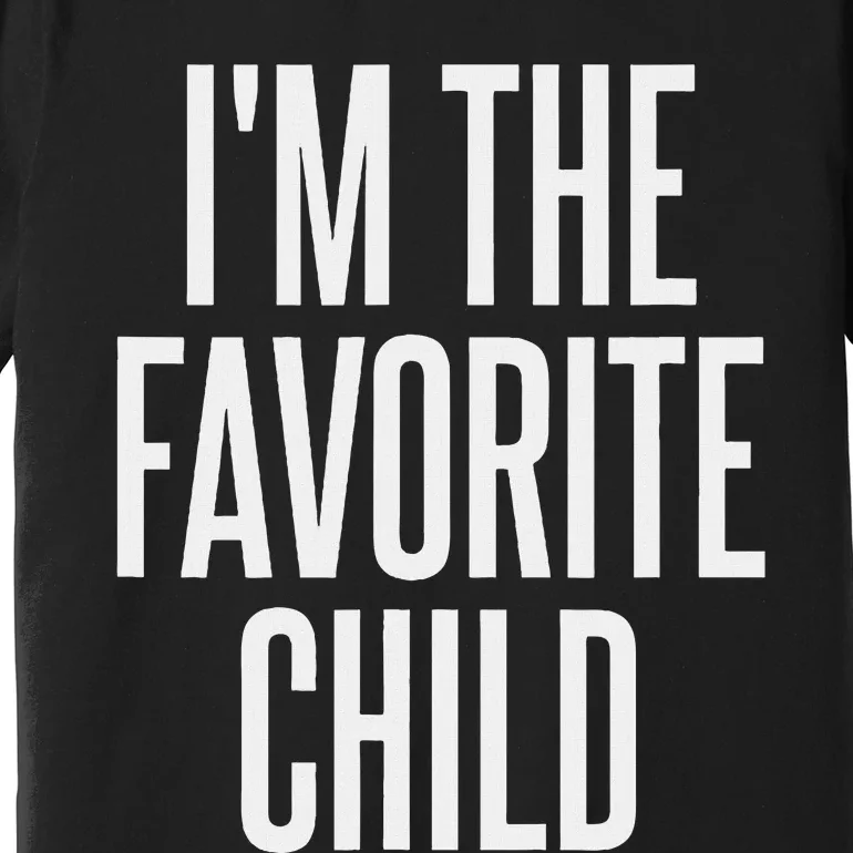 IM The Favorite Child Premium T-Shirt