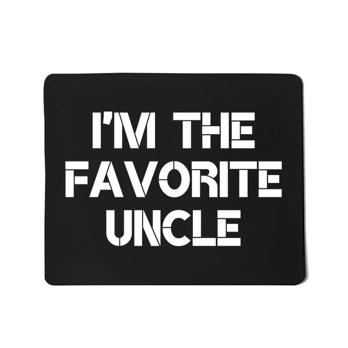 I'm The Favorite Uncle , Funny Family Niece Nephew Gift Mousepad