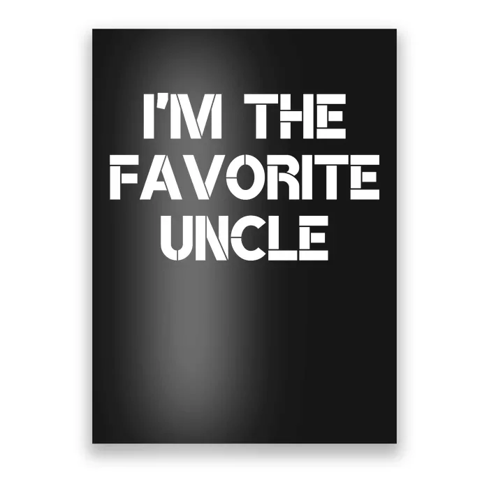 I'm The Favorite Uncle , Funny Family Niece Nephew Gift Poster