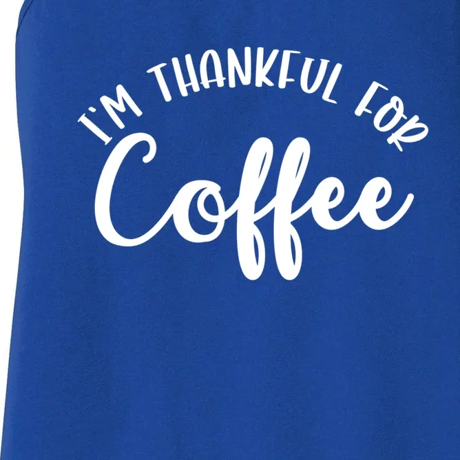 Im Thankful For Coffee Cute Gift Women's Racerback Tank