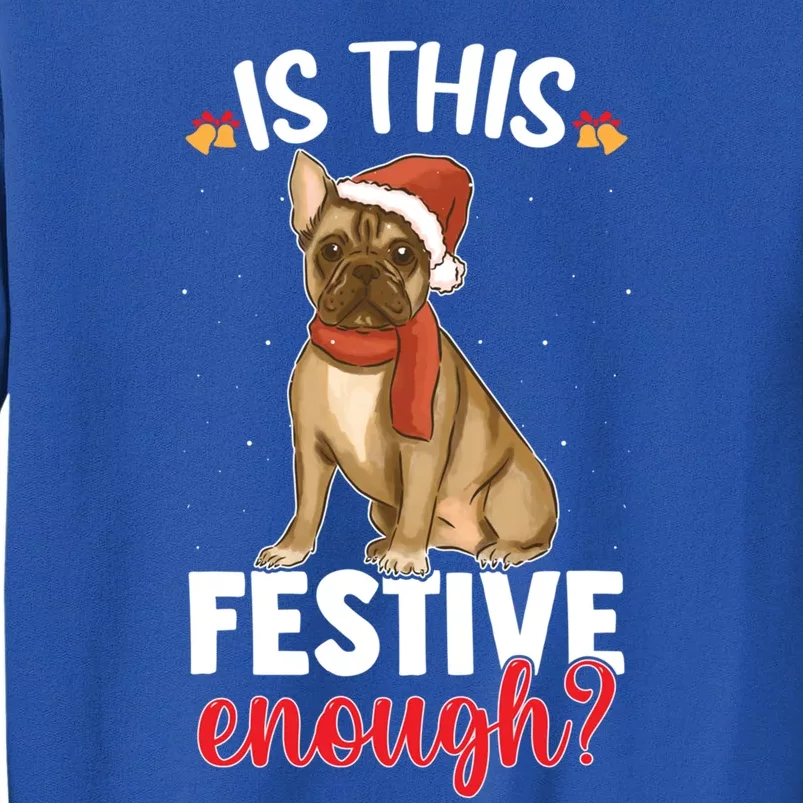 Is This Festive Enough Christmas Joke French Bulldog Santa Funny Gift Tall Sweatshirt