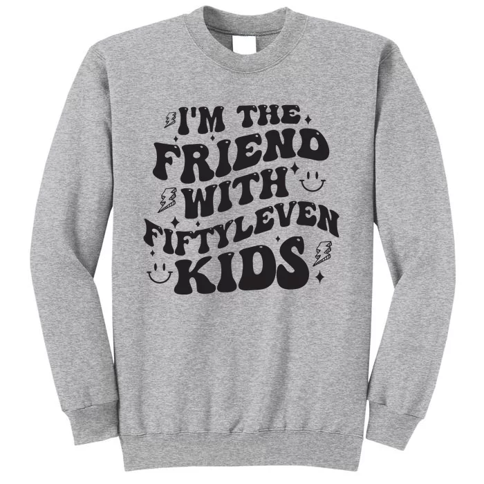 Im The Friend With Fiftyleven Mom Life Big Family Tall Sweatshirt