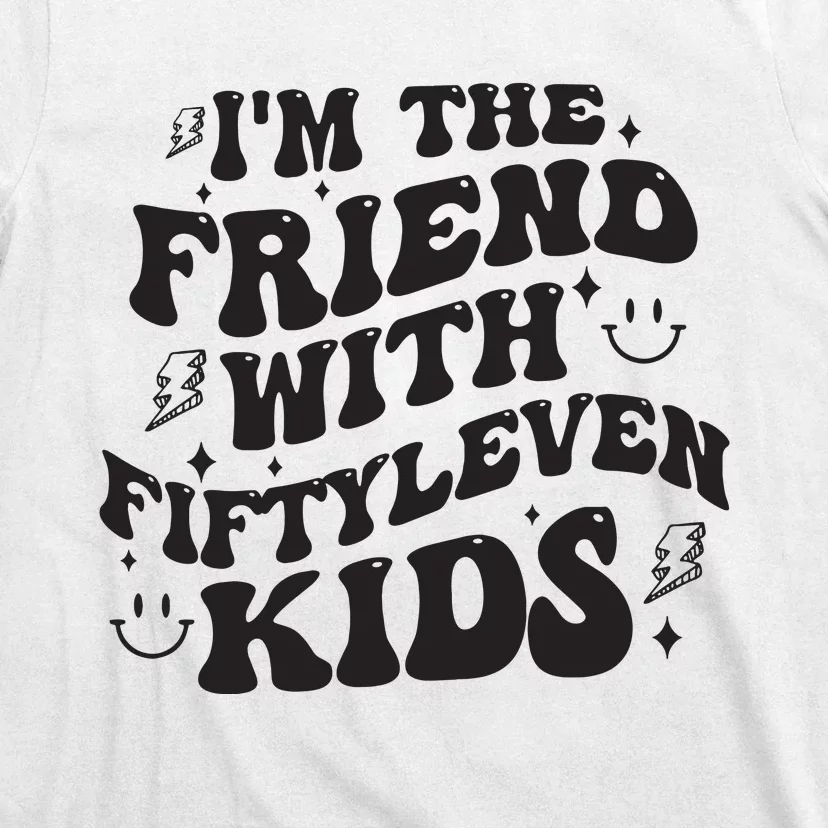 Im The Friend With Fiftyleven Mom Life Big Family T-Shirt