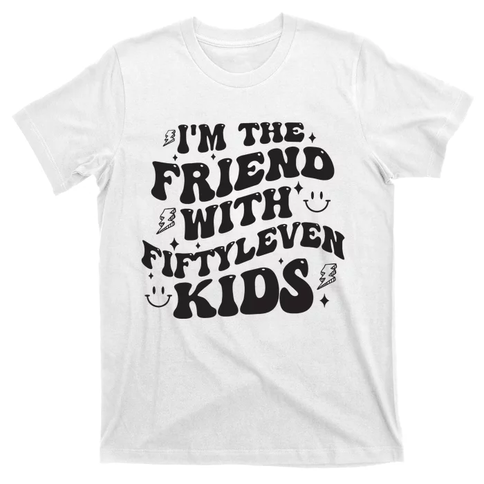 Im The Friend With Fiftyleven Mom Life Big Family T-Shirt