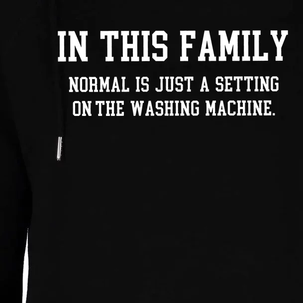 In This Family Normal Is Just A Setting On The Washing Machine Womens Funnel Neck Pullover Hood