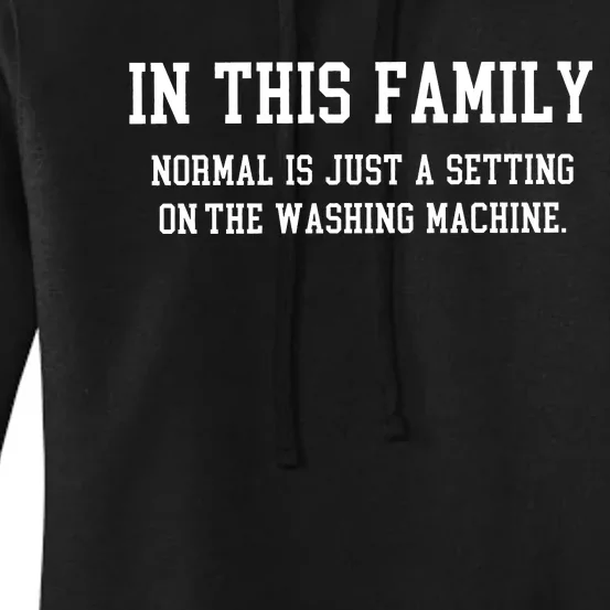 In This Family Normal Is Just A Setting On The Washing Machine Women's Pullover Hoodie