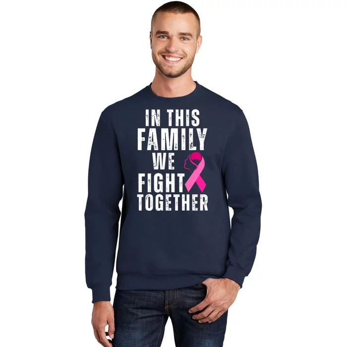 In This Family We Fight Together Breast Cancer Ribbon Tall Sweatshirt