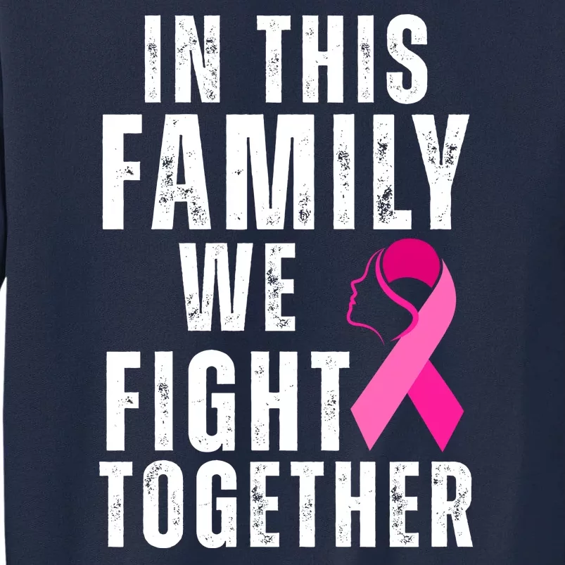 In This Family We Fight Together Breast Cancer Ribbon Tall Sweatshirt