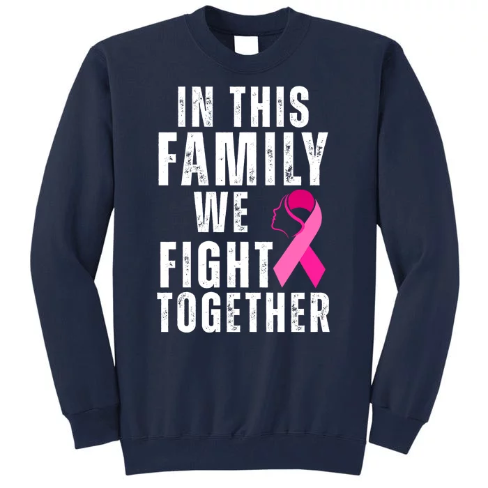 In This Family We Fight Together Breast Cancer Ribbon Tall Sweatshirt