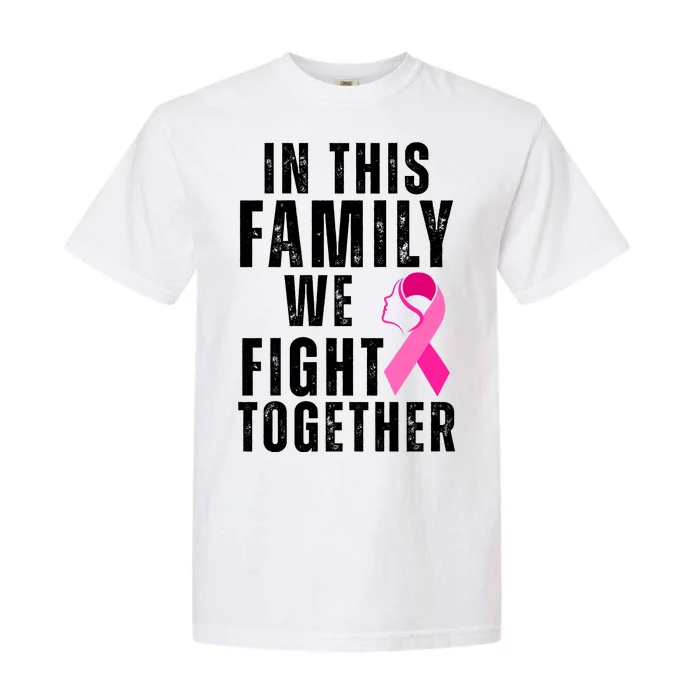 In This Family We Fight Together Breast Cancer Ribbon Garment-Dyed Heavyweight T-Shirt