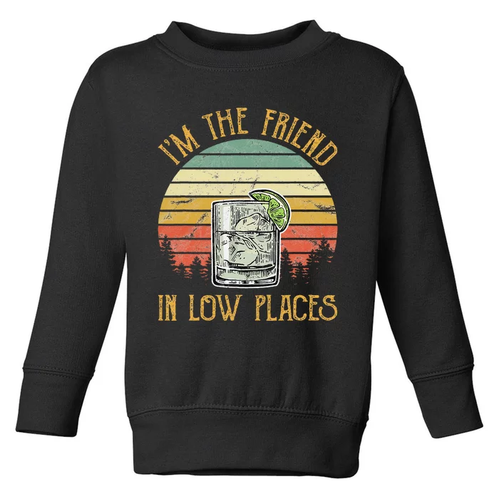 IM The Friend In Low Places Country Music Min Toddler Sweatshirt