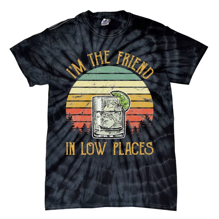 IM The Friend In Low Places Country Music Min Tie-Dye T-Shirt