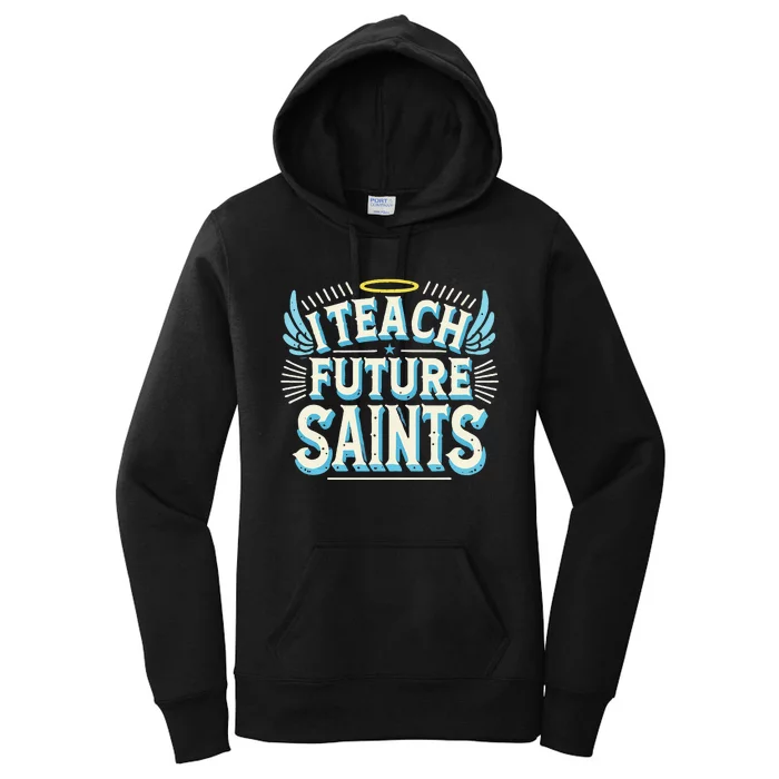 I Teach Future Saints Catholic For Dedicated Teachers Women's Pullover Hoodie