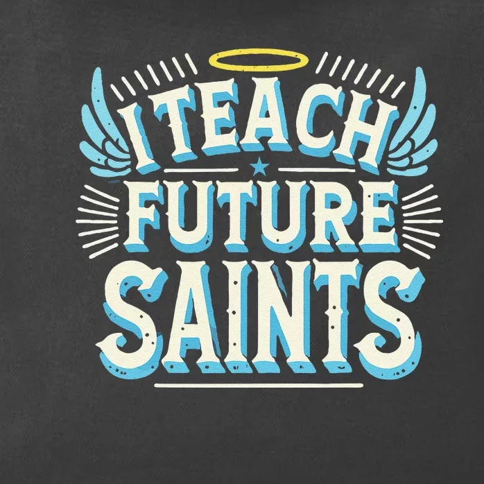 I Teach Future Saints Catholic For Dedicated Teachers Zip Tote Bag