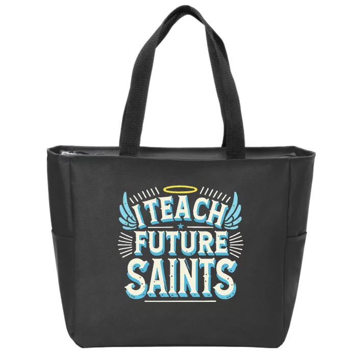 I Teach Future Saints Catholic For Dedicated Teachers Zip Tote Bag