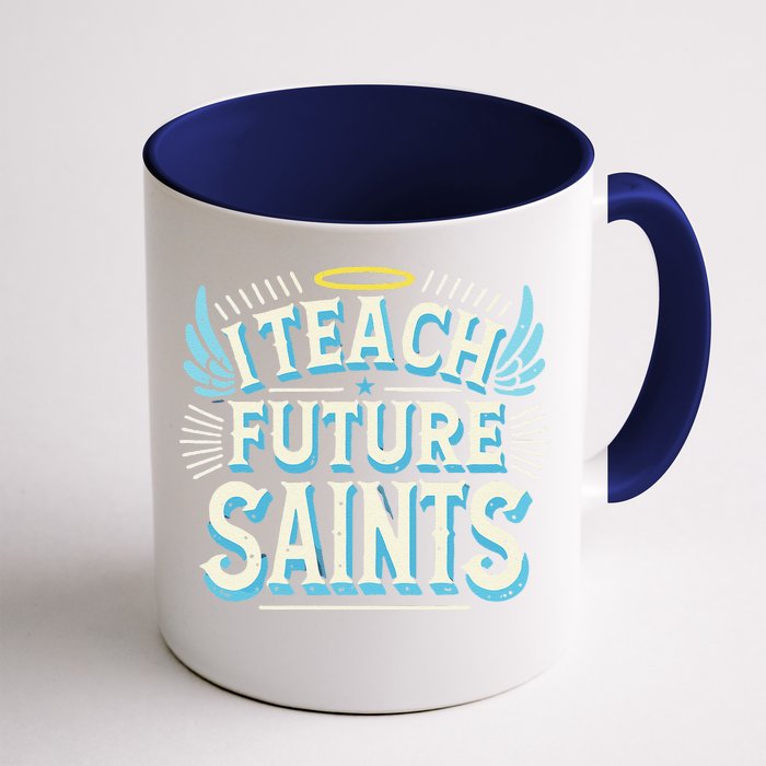 I Teach Future Saints Catholic For Dedicated Teachers Front & Back Coffee Mug