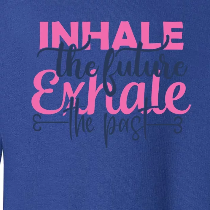 Inhale The Future Exhale The Past Motivational Yoga Design Gift Toddler Sweatshirt