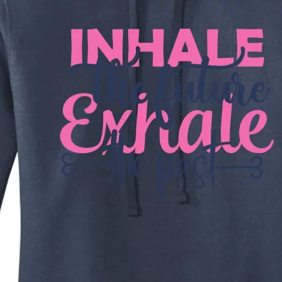 Inhale The Future Exhale The Past Motivational Yoga Design Gift Women's Pullover Hoodie