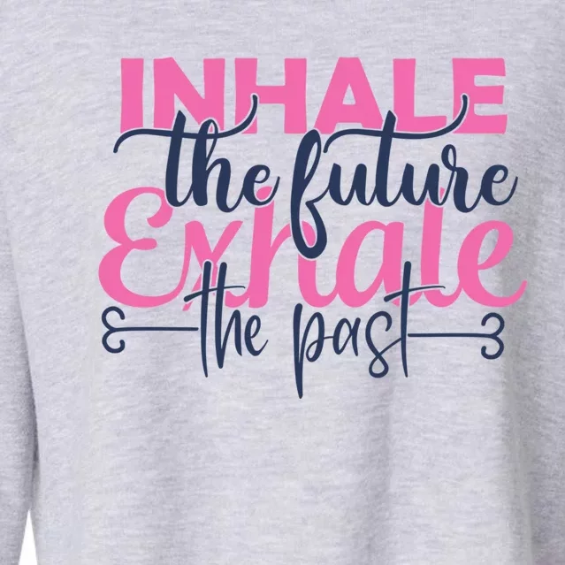 Inhale The Future Exhale The Past Motivational Yoga Design Gift Cropped Pullover Crew