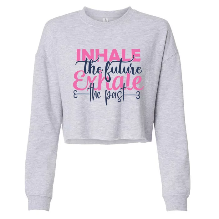 Inhale The Future Exhale The Past Motivational Yoga Design Gift Cropped Pullover Crew