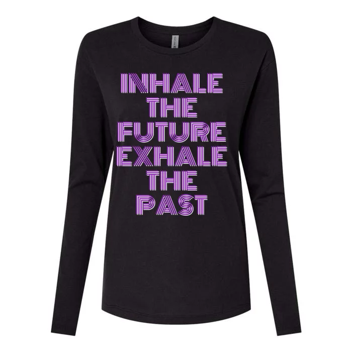 Inhale The Future Exhale The Past Gift Womens Cotton Relaxed Long Sleeve T-Shirt