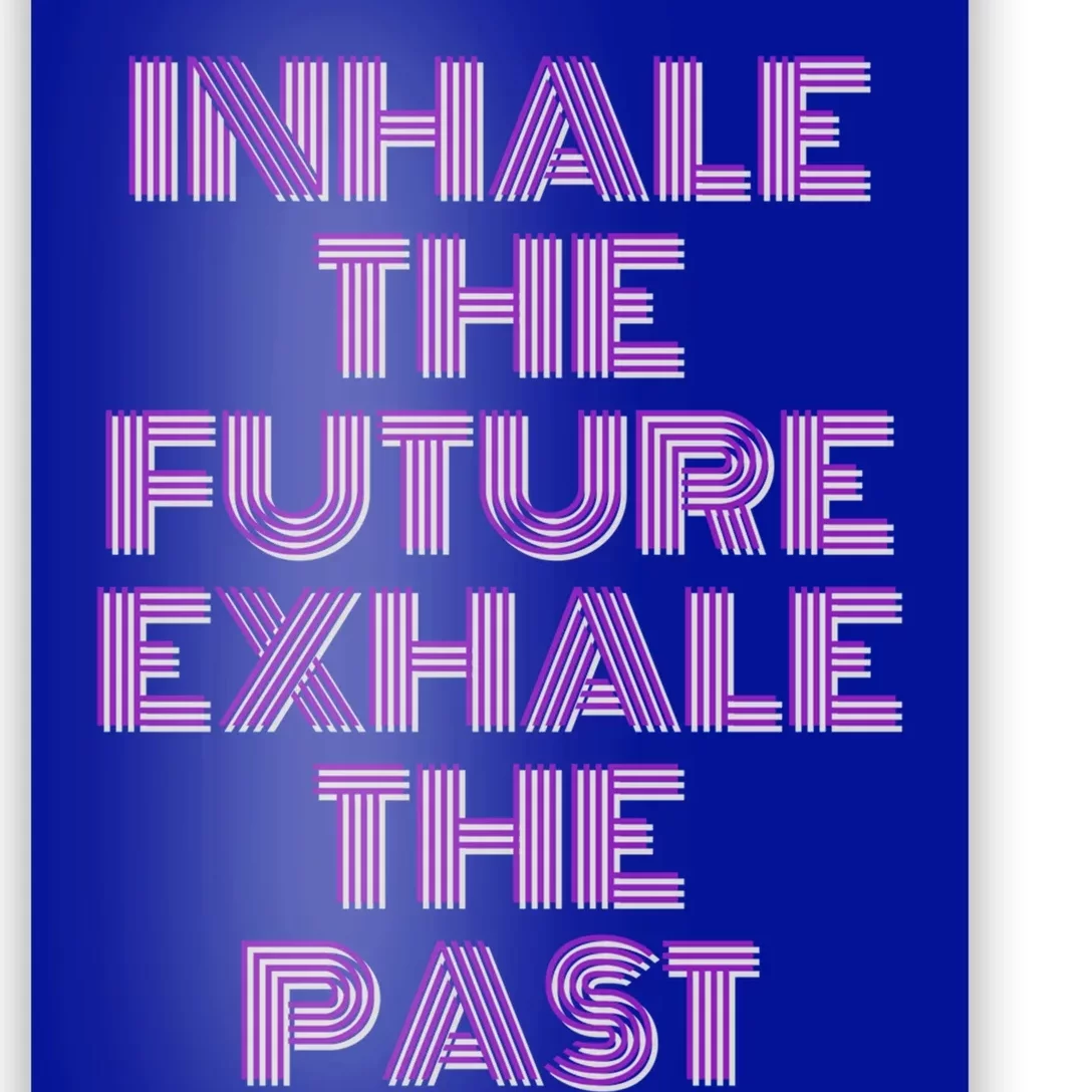 Inhale The Future Exhale The Past Gift Poster