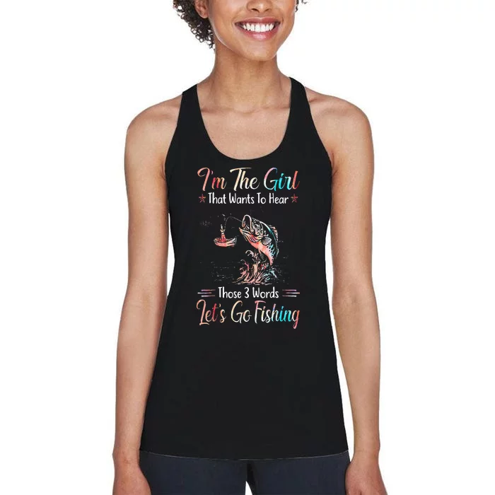 Im The Girl That Wants To Hear Lets Go Fishing Women's Racerback Tank