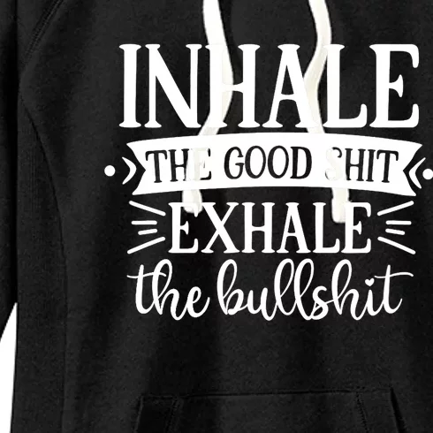 Inhale The Good Shit Exhale The Bull Shit Funny Smoke Lovers Women's Fleece Hoodie