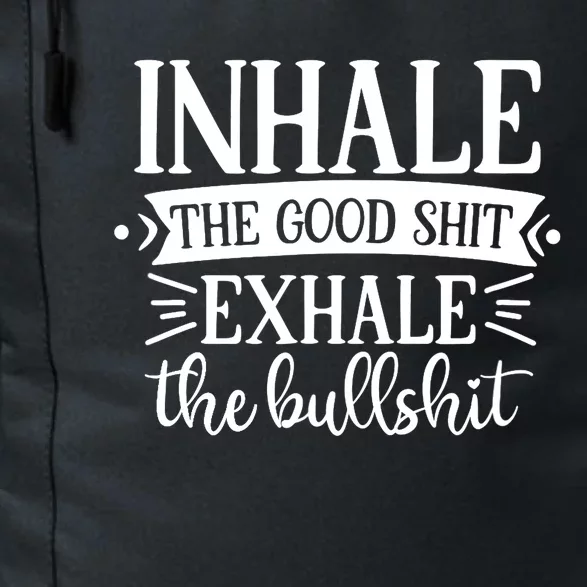 Inhale The Good Shit Exhale The Bull Shit Funny Smoke Lovers Daily Commute Backpack