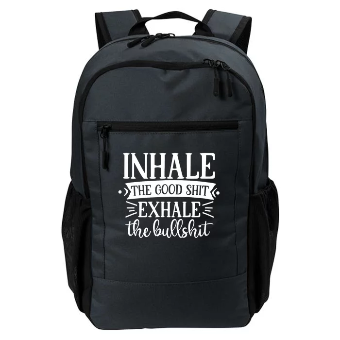 Inhale The Good Shit Exhale The Bull Shit Funny Smoke Lovers Daily Commute Backpack