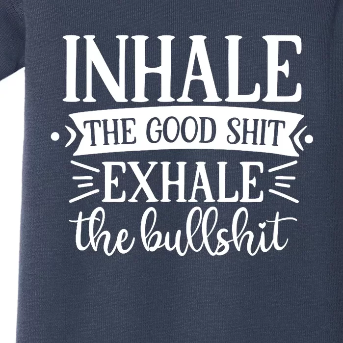 Inhale The Good Shit Exhale The Bull Shit Funny Smoke Lovers Baby Bodysuit