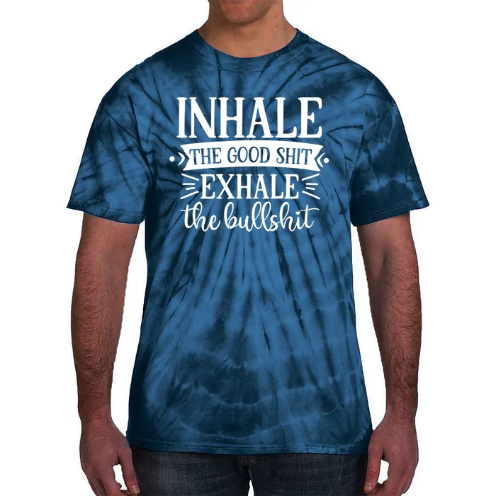 Inhale The Good Shit Exhale The Bull Shit Funny Smoke Lovers Tie-Dye T-Shirt