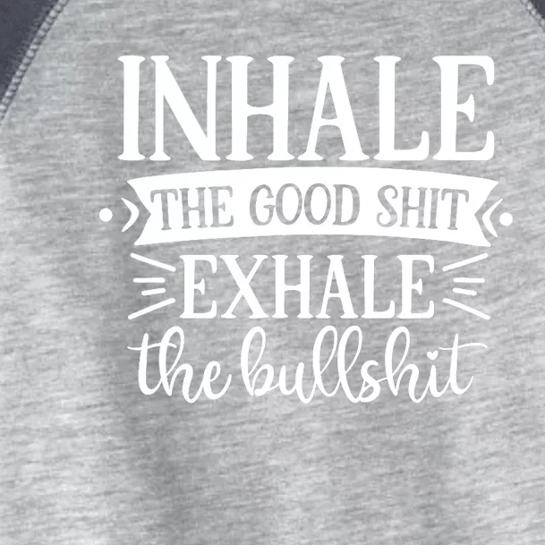 Inhale The Good Shit Exhale The Bull Shit Funny Smoke Lovers Toddler Fine Jersey T-Shirt