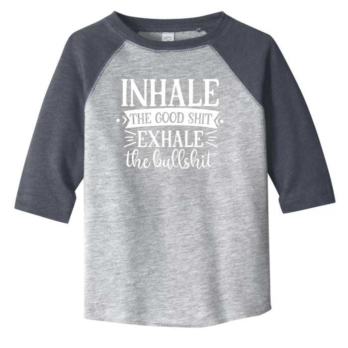 Inhale The Good Shit Exhale The Bull Shit Funny Smoke Lovers Toddler Fine Jersey T-Shirt