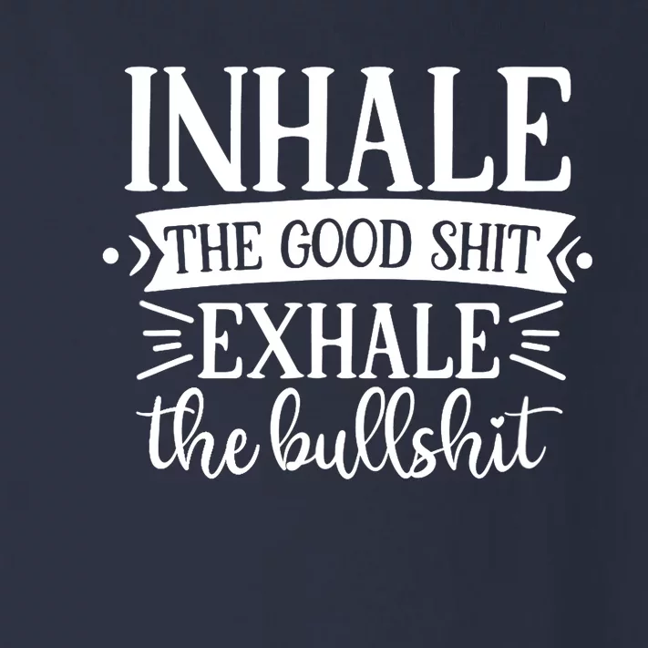 Inhale The Good Shit Exhale The Bull Shit Funny Smoke Lovers Toddler Long Sleeve Shirt