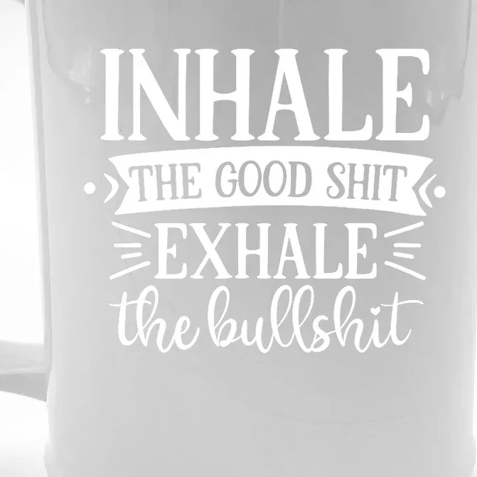 Inhale The Good Shit Exhale The Bull Shit Funny Smoke Lovers Front & Back Beer Stein