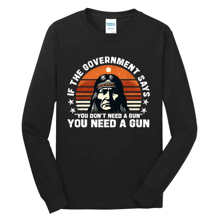 If The Government Says You DonT Need A Gun Funny Quote Tall Long Sleeve T-Shirt