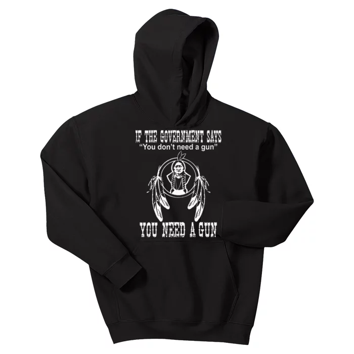 If The Government Says You DonT Need A Gun You Need A Gun Kids Hoodie